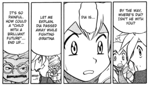 Another series of pannels from the Manga. The first one shows Palmer asking where Dia is, the next shows a close up of Pearl, with sweat dripping down his face and a furrowed expersion saying 'dia is...' the third pannel has another character saying 'Let me explain, Dia passed away while fighting giratina.' The character contunies to say in the next pannel 'It's so painful. how could 'a child with a bright future' end up...'